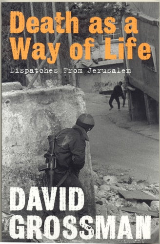 Death As a Way of Life : Ten Years After Oslo by David Grossman