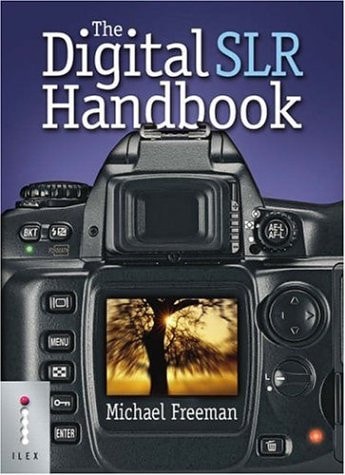The Digital SLR Handbook by Michael Freeman