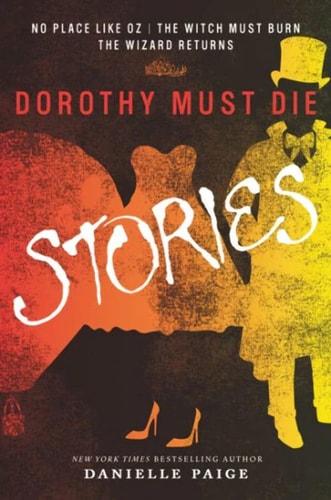 Dorothy Must Die Stories No Place Like Oz, The Witch Must Burn, The Wizard Returns by Danielle Paige