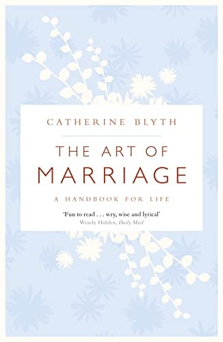 The Art of Marriage: A Handbook for Life by Catherine Blyth