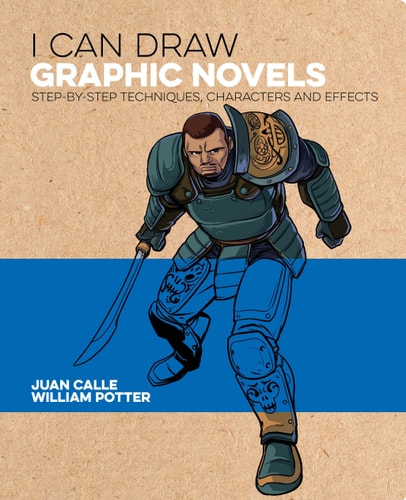 I Can Draw Graphic Novels Step-By-Step Techniques, Characters and Effects by William Potter, Juan Calle, Frank Lee