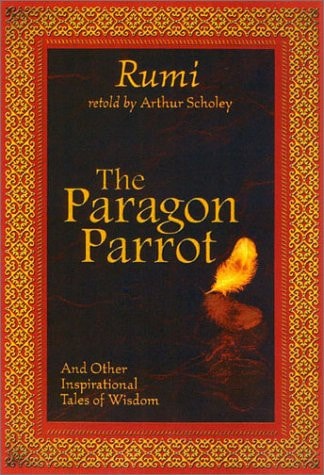 The Paragon Parrot: And Other Inspirational Tales of Wisdom by Maulana Jalal Al-Din Rumi