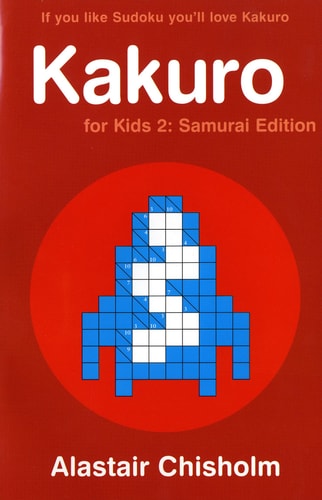 Kakuro for Kids 2: Samurai Edition by Alastair Chisholm