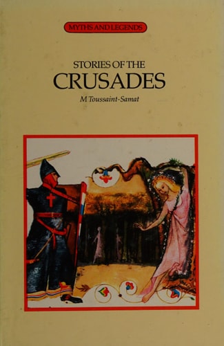 Stories of the Crusades (Myths & Legends) by maguelonne-toussaint-samat