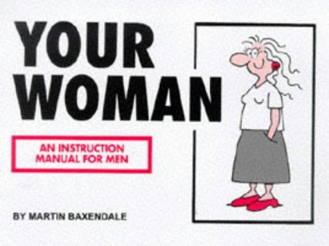 Your Woman An Instruction Manual for Men by Martin Baxendale