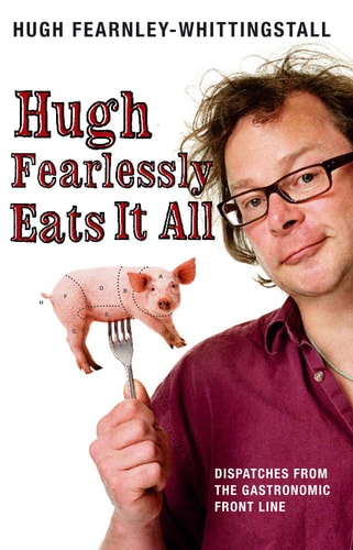 Hugh Fearlessly Eats It All by Hugh Fearnley-Whittingstall