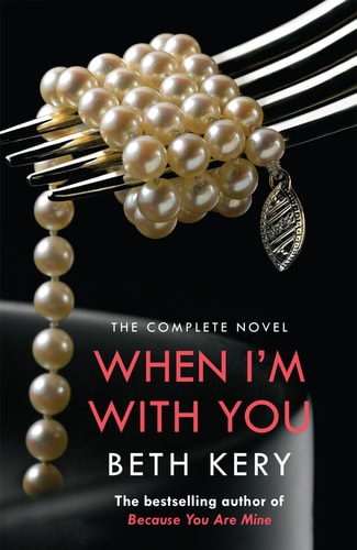 When I'm With You Complete Novel (Because You Are Mine Serie by Beth Kery
