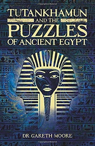 Tutankhamun and the Puzzles of Ancient Egypt by Gareth Moore
