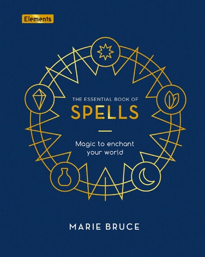 The Essential Book of Spells Magic to Enchant Your World by Marie Bruce
