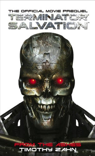 Terminator Salvation: From the Ashes The Official Prequel Novelization by Timothy Zahn