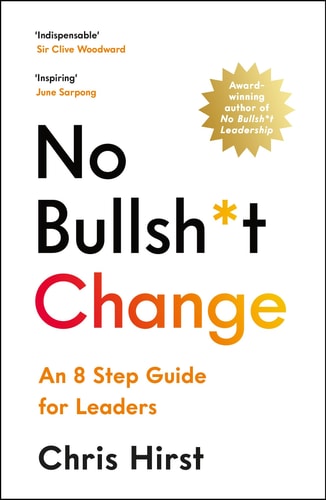No Bullsh*t Change An 8 Step Guide for Leaders by Chris Hirst