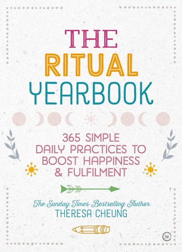 The Ritual Yearbook: 365 Simple Daily Practices to Boost Happiness & Fulfilment by Theresa Cheung