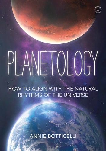 Planetology How to Align with the Natural Rhythms of the Universe by Annie Botticelli