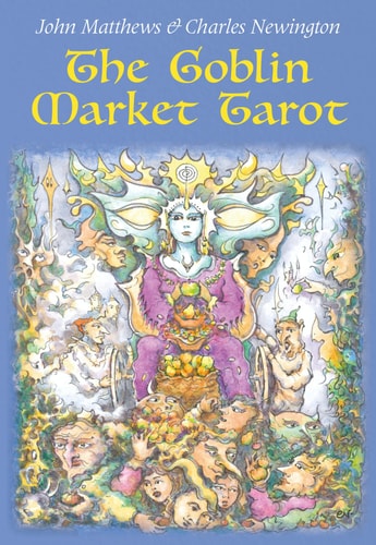The Goblin Market Tarot In Search of Faery Gold by John Matthews