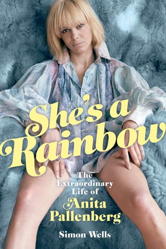 She's a Rainbow: The Extraordinary Life of Anita Pallenberg by Simon Wells