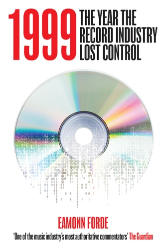 1999 The Year the Record Industry Lost Control by Eamonn Forde