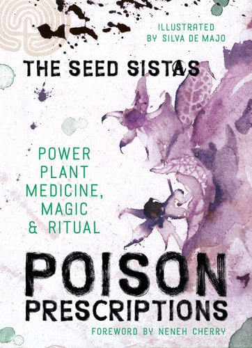 Poison Prescriptions Power Plant Medicine, Magic & Ritual by The Seed Sistas