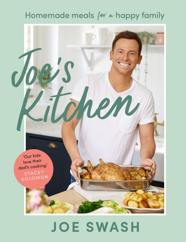 Joe's Kitchen: The SUNDAY TIMES BESTSELLER debut cookbook full of healthy family food and budget-friendly recipes from Celebrity MasterChef finalist and I'm a Celeb star, Joe Swash by Joe Swash