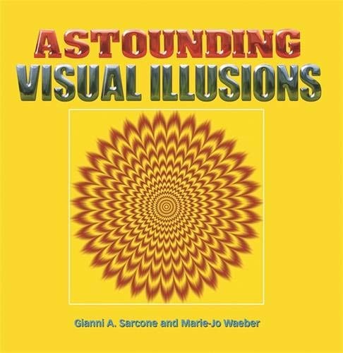 Astounding Visual Illusions by Gianni A. Sarcone, Marie J. Waeber