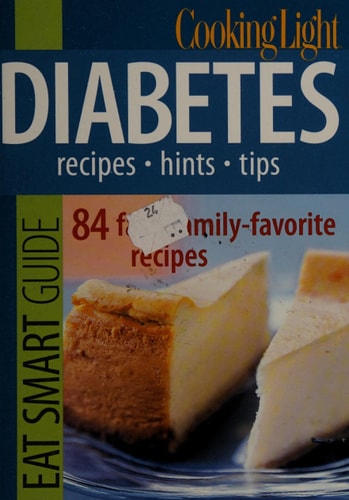 Cooking Light Eat Smart Guide: Diabetes Recipes - Hints - Tips: 90 Fresh, Quick & Easy Dishes by Editors of Cooking Light Magazine