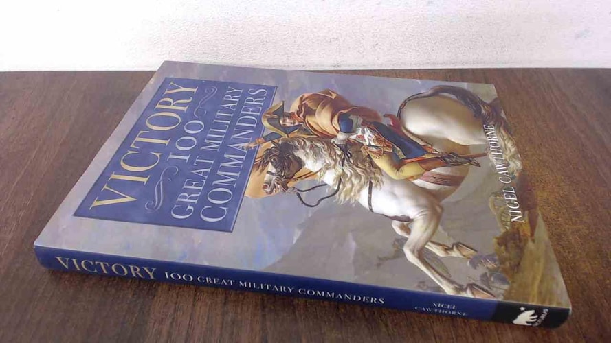 Victory: 100 Great Military Commanders by Nigel Cawthorne
