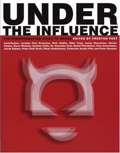 Under The Influence: The Disinformation Guide to Drugs (Disinformation Guides) by Preston Peet