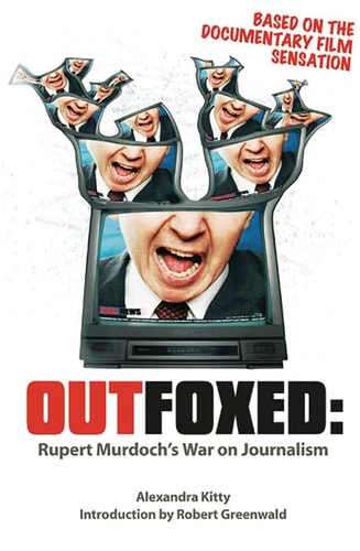 Outfoxed: Rupert Murdoch's War on Journalism by Alexandra Kitty