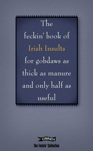 The Feckin' Book of Irish Insults for Gobdaws as Thick as Manure and Only Half as Useful by Colin Murphy, Donal O'Dea