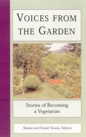 Voices from the Garden: Stories of Becoming a Vegetarian by Sharon Towns