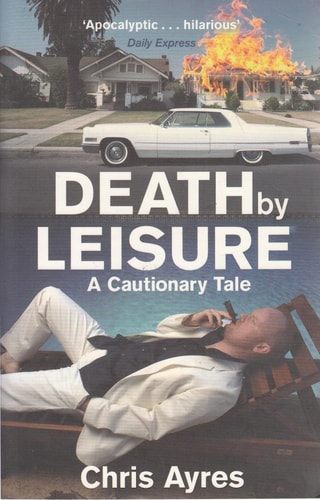 Death by Leisure A Cautionary Tale by Chris Ayres