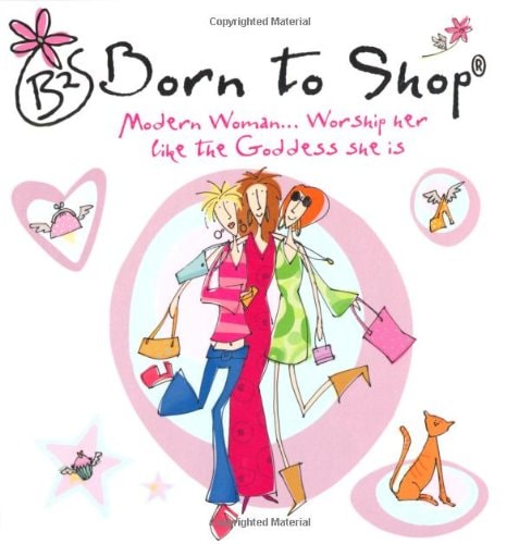 Born to Shop: Modern Woman . . . Worship Her Like the Goddess She Is by Prion Books UK