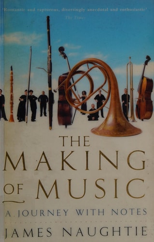 The Making of Music: A Journey with Notes by James Naughtie