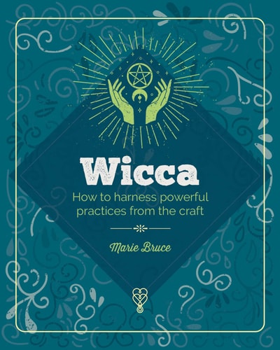 The Essential Book of Wicca Powerful Practices from the Magical Craft by Marie Bruce