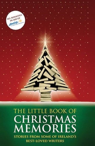 The Little Book of Christmas Memories Stories from Some of Ireland's Best-Loved Writers by Aware