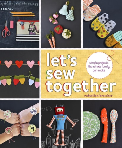 Let's Sew Together: Simple Projects the Whole Family Can Make by Rubyellen Bratcher