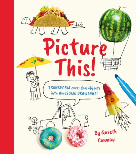 Picture This! Transform Everyday Objects Into Awesome Drawings! by William Potter