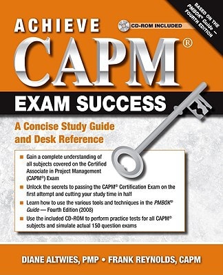 Achieve CAPM Exam Success: A Concise Study Guide and Desk Reference by Diane Altwies, Frank Reynolds