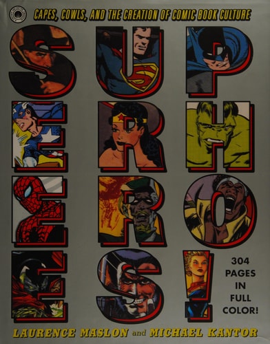 Superheroes! Capes, Cowls, and the Creation of Comic Book Culture by Laurence Maslon, Michael Kantor