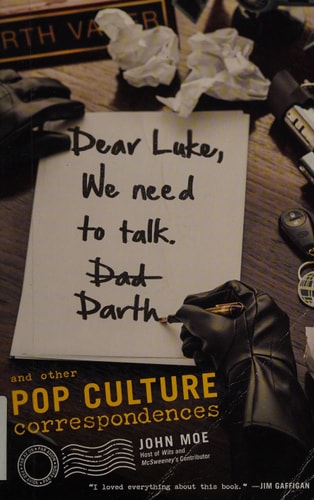 Dear Luke, We Need to Talk, Darth: And Other Pop Culture Correspondences by John Moe