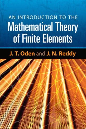 An Introduction to the Mathematical Theory of Finite Elements by J. T. Oden, J. N. Reddy, Junuthula Narasimha Reddy