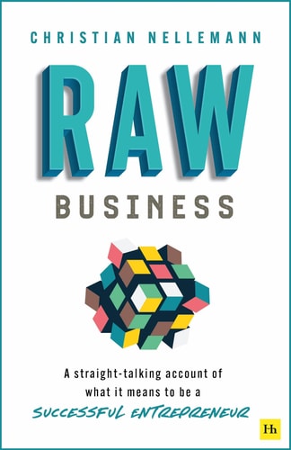 Raw Business A Straight-talking Account of what it Means to be a Successful Entrepreneur by Christian Nellemann