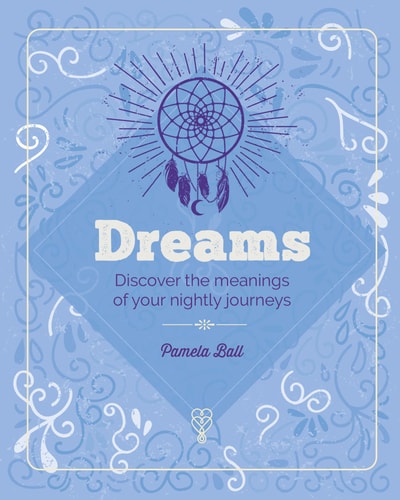 The Essential Book of Dreams Discover the Meanings of Your Nightly Journeys by Pamela Ball