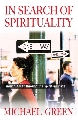 In Search of Spirituality: Finding a Way Through the Maze on Offer by Michael Green