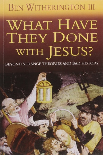 What Have They Done with Jesus? by Ben Witherinton