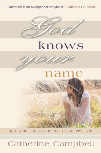 God Knows Your Name: In a World of Rejection, He Accepts You by Catherine Campbell
