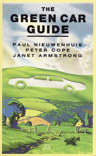 The Green Car Guide by Paul Nieuwenhuis, Peter Cope, Janet Armstrong