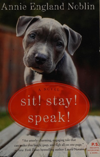 Sit! Stay! Speak!: A Novel by Annie England Noblin