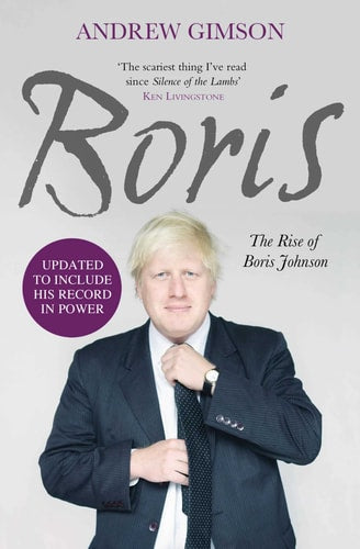 Boris The Rise of Boris Johnson by Andrew Gimson