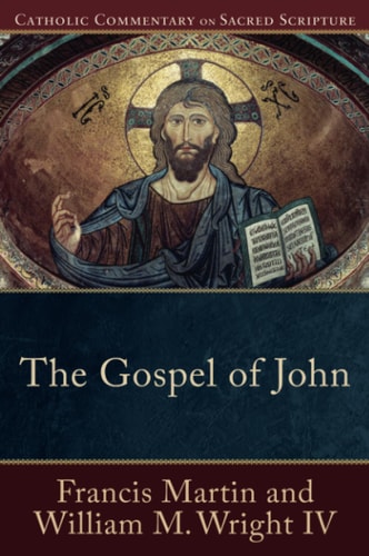 The Gospel of John (Catholic Commentary on Sacred Scripture) by Francis Martin, William M. IV Wright