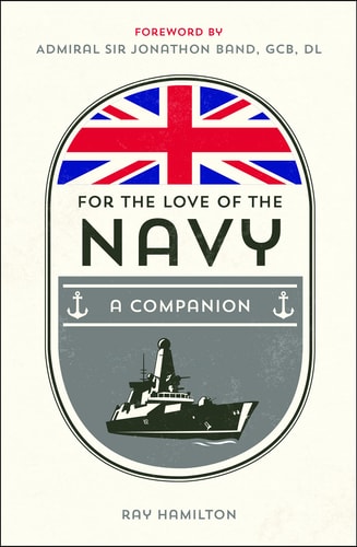 For the Love of the Navy: A Celebration of the British Armed Forces by Ray Hamilton